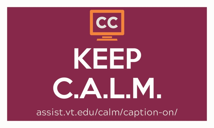 a video monitor with C C inside. Keep C.A.L.M. and Caption On assist.vt.edu/calm/caption-on.html