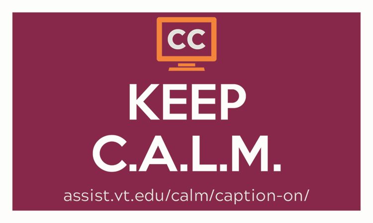 a video monitor with C C inside. Keep C.A.L.M. and Caption On assist.vt.edu/calm/caption-on.html