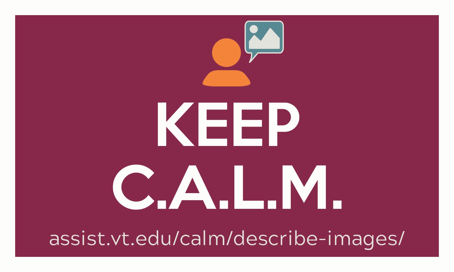 Keep Calm and Describe Images Icon of person with a speech bubble containing an image icon. Text reads, "Keep C.A.L.M.